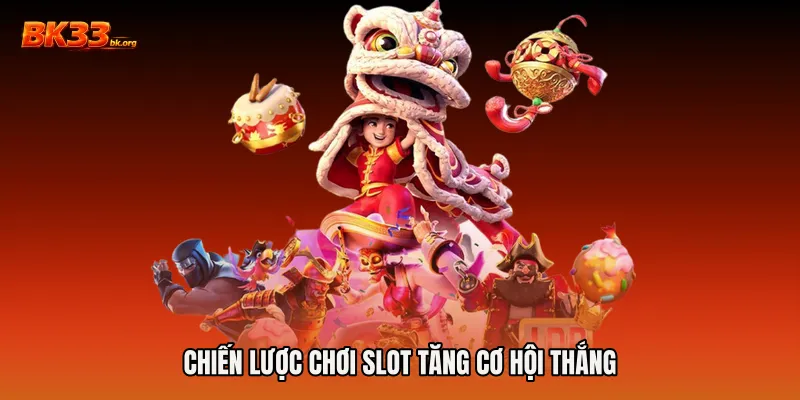 Chiến lược chơi slot tăng cơ hội thắng